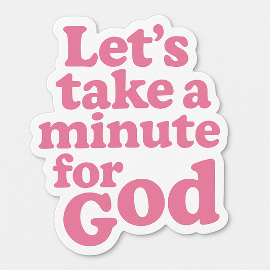 Let’s take a minute for God car sticker